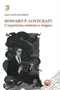 Howard P. Lovecraft. L'esperienza esoterica e magica libro di Boldrini Hallyson