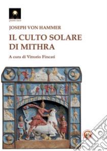 Il culto solare di Mithra libro di von Hammer Joseph; Fincati V. (cur.)