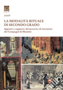 La modalità rituale di secondo grado. Appunti a supporto del percorso dei Compagni di Mestiere libro di Valvo (Zayit) Mario