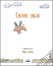 Creare sogni libro di Chiarini Marco