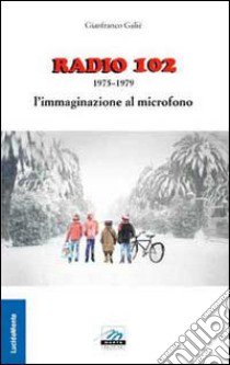 Radio 102 libro di Galiè Gianfranco; Santoni L. (cur.)