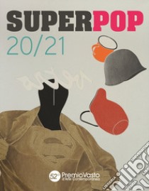 Superpop 20/21. 52° Premio Vasto d'arte contemporanea. Catalogo della mostra (Vasto, 19 luglio-6 ottobre 2019). Ediz. illustrata libro di Canova L. (cur.)