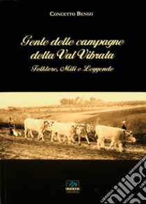 Gente delle campagne della Val Vibrata. Folklore, miti e leggende libro di Benizi Concetto