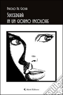 Succederà in un giorno incolore libro di De Giosa Paolo