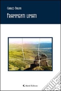 Frammenti limati libro di Bruni Carlo