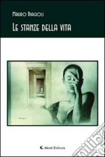 Le stanze della vita libro di Biagioli Mauro