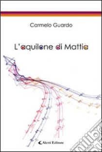 L'aquilone di Mattia libro di Guardo Carmelo