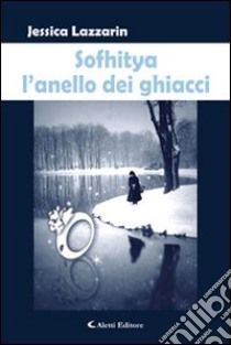 Sofhitya l'anello dei ghiacci libro di Lazzarin Jessica