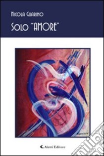 Solo «amore» libro di Guarino Nicola