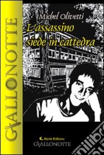 L'assassino siede in cattedra libro di Olivetti Michel