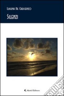 Silenzi libro di De Crescenzo Luigina