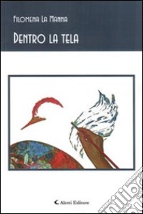 Dentro la tela libro di La Manna Filomena