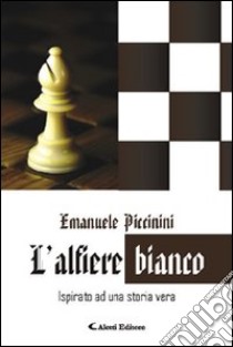 L'alfiere bianco libro di Piccinini Emanuele