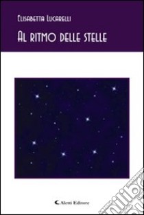 Al ritmo delle stelle libro di Lucarelli Elisabetta