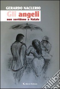 Gli angeli non sorridono a Natale libro di Naclerio Gerardo