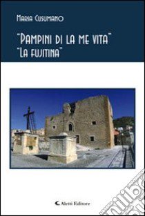 Pampini di la me vita. La fujitina libro di Cusumano Maria