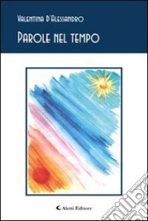 Parole nel tempo libro di D'Alessandro Valentina