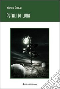 Petali di luna libro di Allievi Wanda