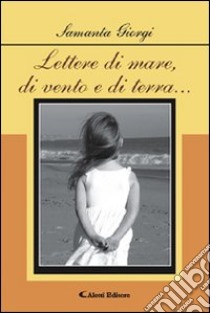 Lettere di mare, di vento e di terra... libro di Giorgi Samanta