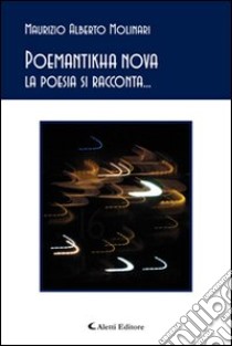 Poemantikha nova. La poesia si racconta... libro di Molinari Maurizio A.