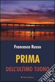 Prima dell'ultimo tuono libro di Russo Francesco