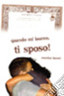 Quando mi laureo, ti sposo! libro di Luceri Monica