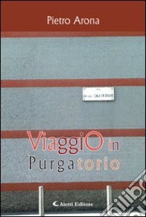 Viaggio in Purgatorio libro di Arona Pietro