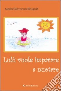 Lulù vuole imparare a nuotare libro di Ricupati M. Giovanna