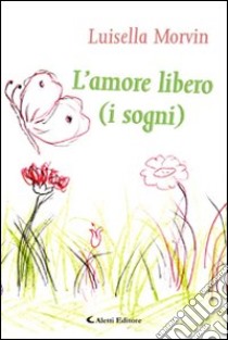 L'amore libero (i sogni) libro di Morvin Luisella