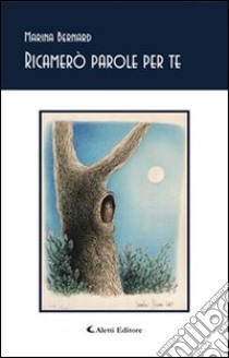 Ricamerò parole per te libro di Bernard Marina