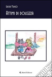 Attimi di dolcezza libro di Fusco Lucia