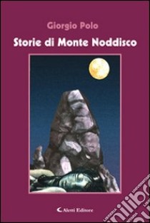 Storie di Monte Noddisco libro di Polo Giorgio