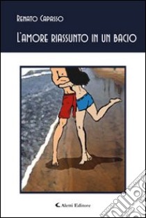 L'amore riassunto in un bacio libro di Capasso Renato