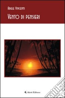 Vento di pensieri libro di Vincenti Adele