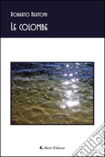 Le colombe libro di Bertoni Roberto