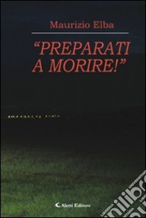 «Preparati a morire!» libro di Elba Maurizio