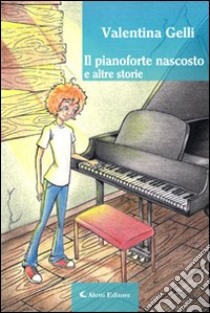 Il pianoforte nascosto e altre storie libro di Gelli Valentina