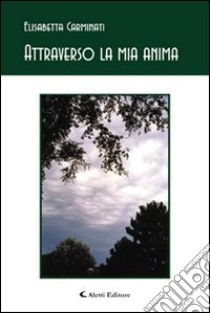 Attraverso la mia anima libro di Carminati Elisabetta