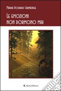 Le emozioni non dormono mai libro di Carnevale M. Rosaria