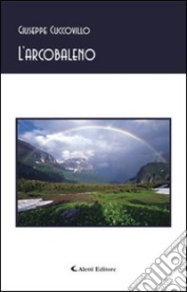 L'arcobaleno libro di Cuccovillo Giuseppe