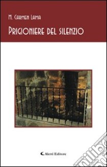 Prigioniere del silenzio libro di Lama M. Carmen