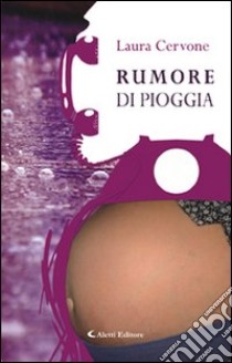 Rumore di pioggia libro di Cervone Laura