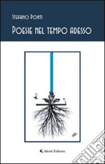 Poesie nel tempo adesso libro di Ponti Stefano