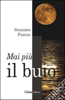 Mai più il buio libro di Furcas Susanna