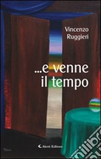 ... E venne il tempo libro di Ruggieri Vincenzo