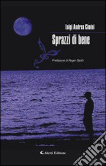 Sprazzi di bene libro di Cimini Luigi A.