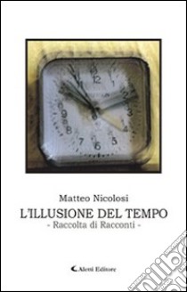 L'illusione del tempo libro di Nicolosi Matteo