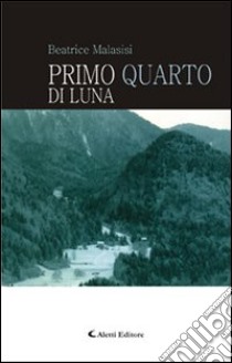 Primo quarto di luna libro di Malasisi Beatrice