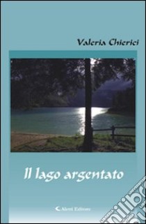 Il lago argentato libro di Chierici Valeria