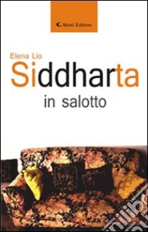 Siddharta in salotto libro di Lio Elena